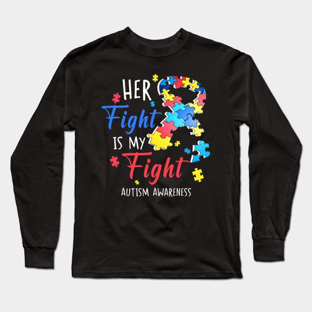 Her Fight Is My Fight Autism Awareness Long Sleeve T-Shirt by CarolIrvine